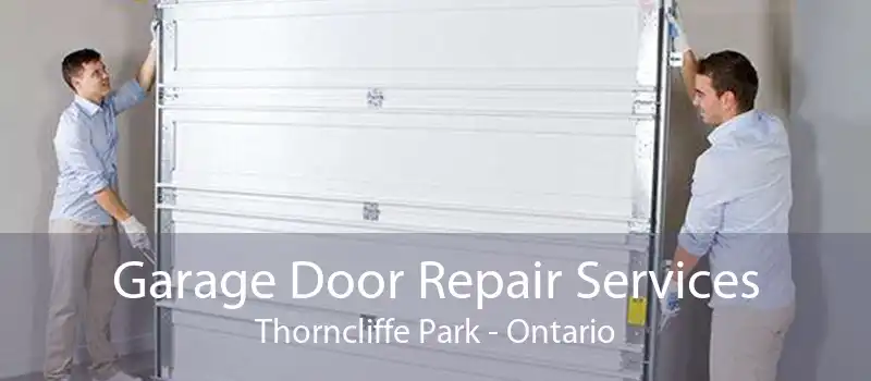 Garage Door Repair Services Thorncliffe Park - Ontario