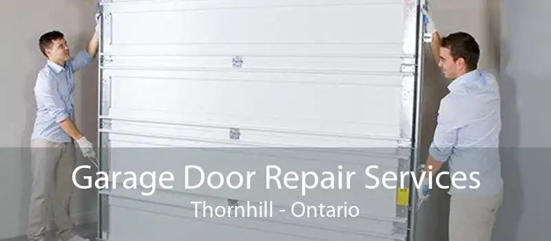 Garage Door Repair Services Thornhill - Ontario