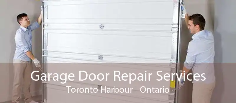 Garage Door Repair Services Toronto Harbour - Ontario
