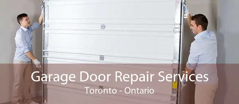 Garage Door Repair Services Toronto - Ontario