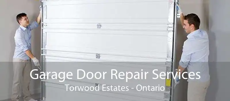 Garage Door Repair Services Torwood Estates - Ontario