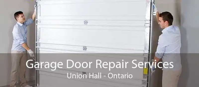 Garage Door Repair Services Union Hall - Ontario