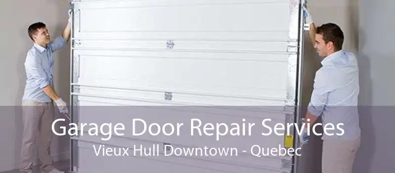 Garage Door Repair Services Vieux Hull Downtown - Quebec