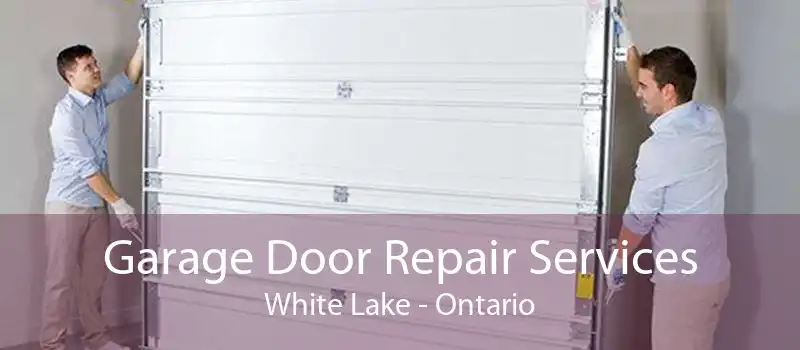 Garage Door Repair Services White Lake - Ontario