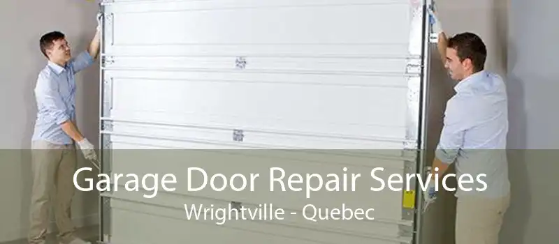 Garage Door Repair Services Wrightville - Quebec