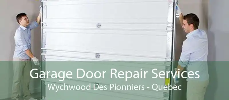 Garage Door Repair Services Wychwood Des Pionniers - Quebec