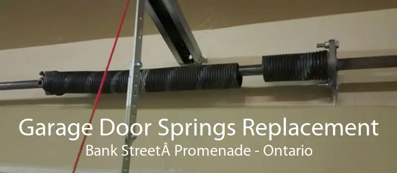 Garage Door Springs Replacement Bank StreetÂ Promenade - Ontario