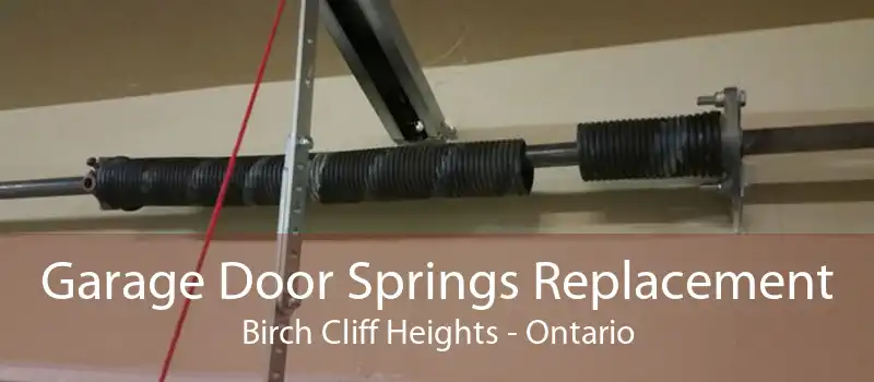 Garage Door Springs Replacement Birch Cliff Heights - Ontario