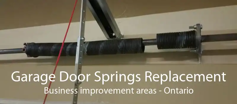 Garage Door Springs Replacement Business improvement areas - Ontario