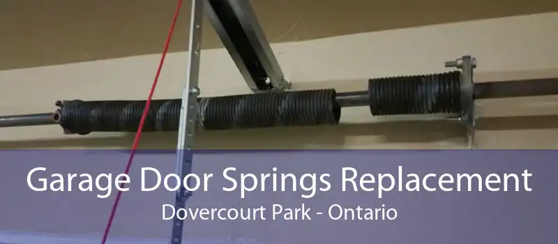 Garage Door Springs Replacement Dovercourt Park - Ontario