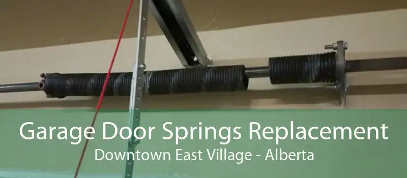 Garage Door Springs Replacement Downtown East Village - Alberta