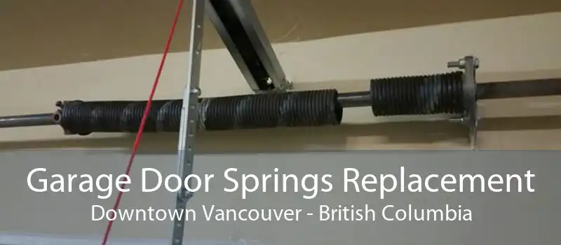 Garage Door Springs Replacement Downtown Vancouver - British Columbia