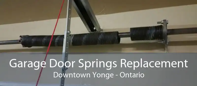 Garage Door Springs Replacement Downtown Yonge - Ontario