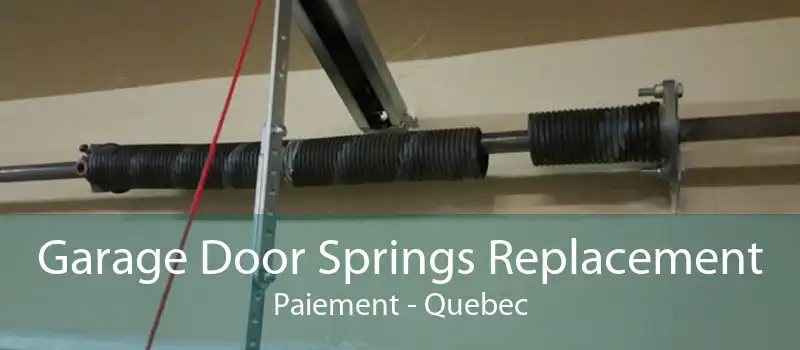 Garage Door Springs Replacement Paiement - Quebec