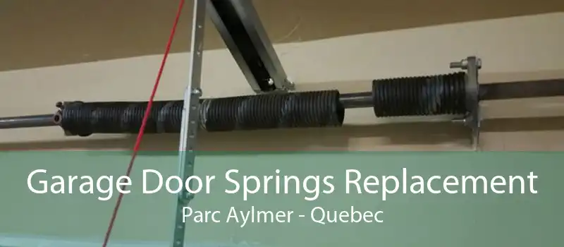 Garage Door Springs Replacement Parc Aylmer - Quebec