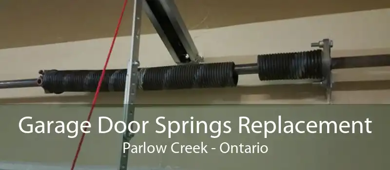 Garage Door Springs Replacement Parlow Creek - Ontario