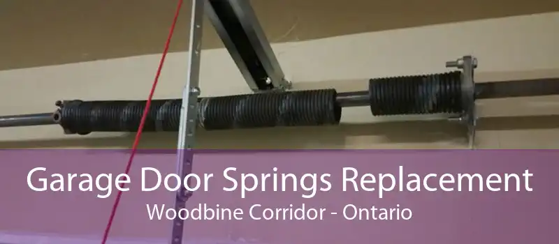 Garage Door Springs Replacement Woodbine Corridor - Ontario