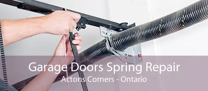 Garage Doors Spring Repair Actons Corners - Ontario