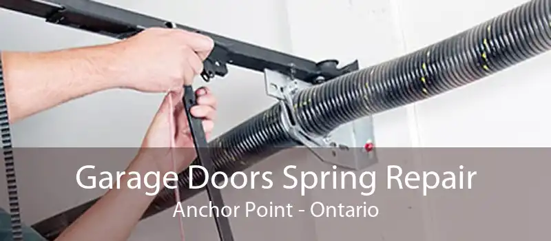 Garage Doors Spring Repair Anchor Point - Ontario