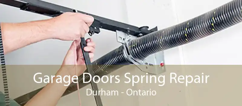 Garage Doors Spring Repair Durham - Ontario