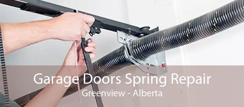 Garage Doors Spring Repair Greenview - Alberta