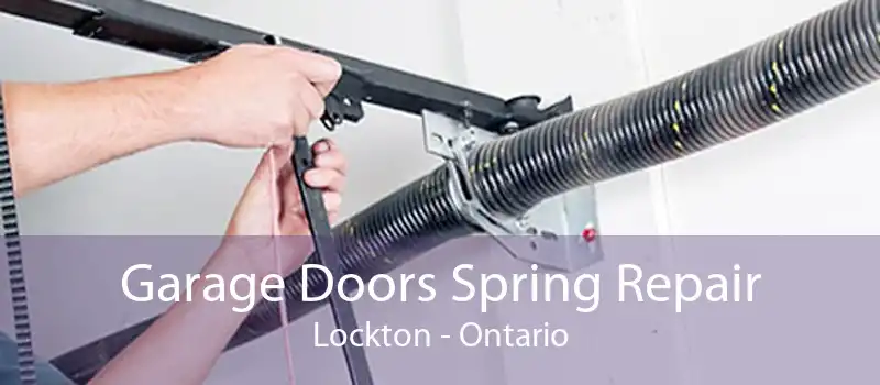Garage Doors Spring Repair Lockton - Ontario