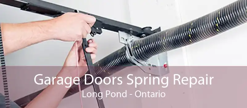 Garage Doors Spring Repair Long Pond - Ontario