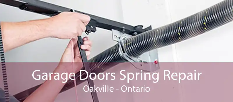 Garage Doors Spring Repair Oakville - Ontario