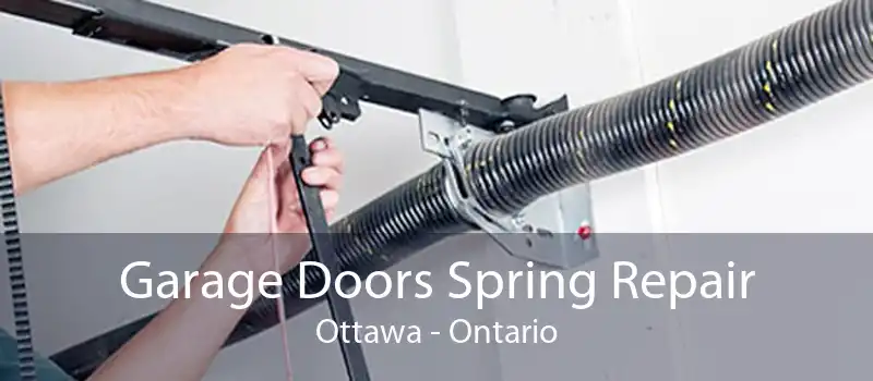 Garage Doors Spring Repair Ottawa - Ontario