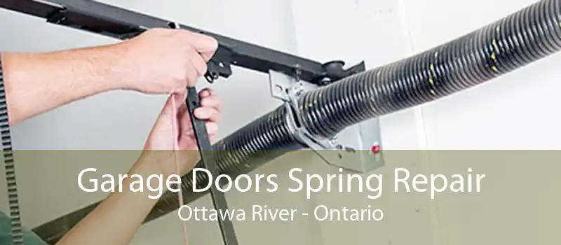 Garage Doors Spring Repair Ottawa River - Ontario