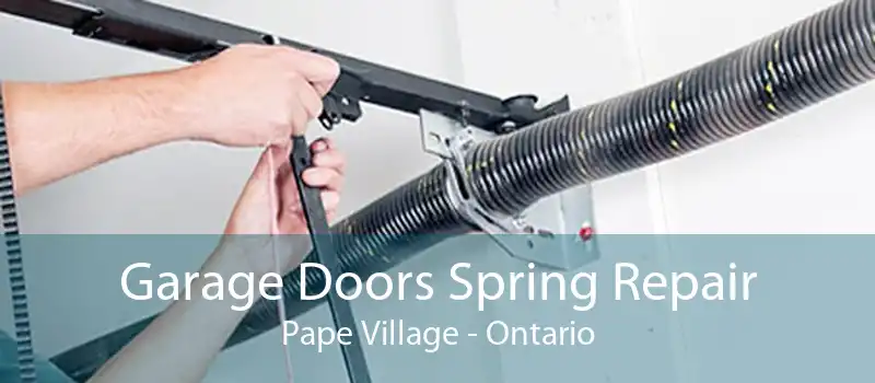 Garage Doors Spring Repair Pape Village - Ontario